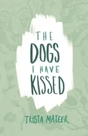 Cover of The Dogs I Have Kissed