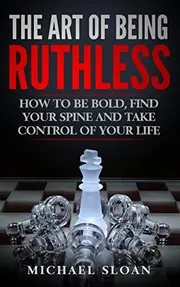 Cover of The Art Of Being Ruthless
