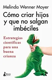 Cover of Cómo Criar Hijos y Que No Salgan Imbéciles