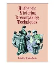 Cover of Authentic Victorian Dressmaking Techniques