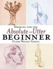 Cover of Drawing for the Absolute and Utter Beginner