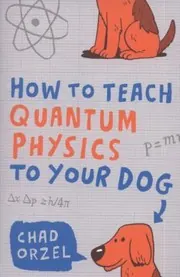 Cover of How To Teach Quantum Physics To Your Dog