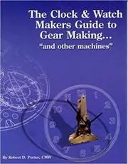 Cover of The Clock & Watch Maker's Guide to Gear Making--and Other Machines