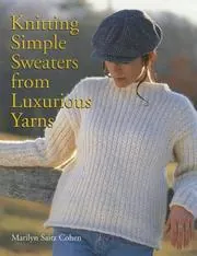 Cover of Knitting Simple Sweaters from Luxurious Yarns