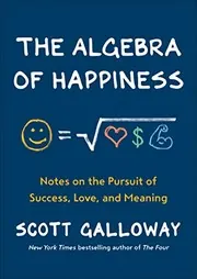 Cover of The Algebra of Happiness: Notes on the Pursuit of Success, Love, and Meaning